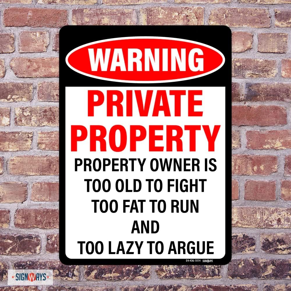 Signways, Warning, Private Property, Property Owner is too old to fight, too fat to run, and too lazy to argue signHigh Quality Reflective Aluminum, Made in the USA 3M Reflective Sheeting 12x18