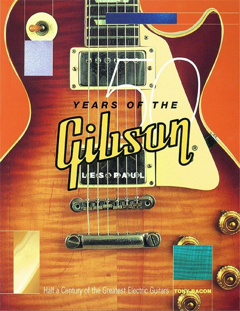 50 Years Gibson Les Paul: Half a Century of the Greatest Electric Guitars