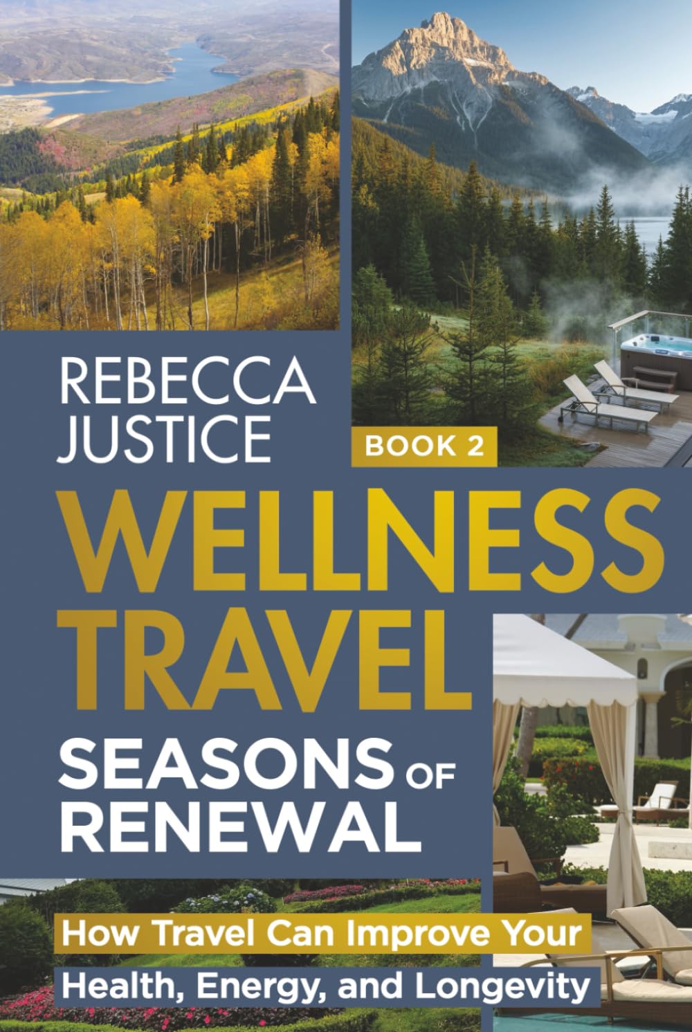 WELLNESS TRAVEL. SEASONS OF RENEWAL: How Travel Can Improve Your Health, Energy, and Longevity (WELLNESS TRAVEL The Healing Journey)