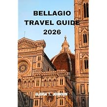 BELLAGIO TRAVEL GUIDE 2026 The ultimate and most updated handbook to exploring Lake Comos finest village, hidden wonders, breathtaking views, and ... Italian experiences Glorious Travellers