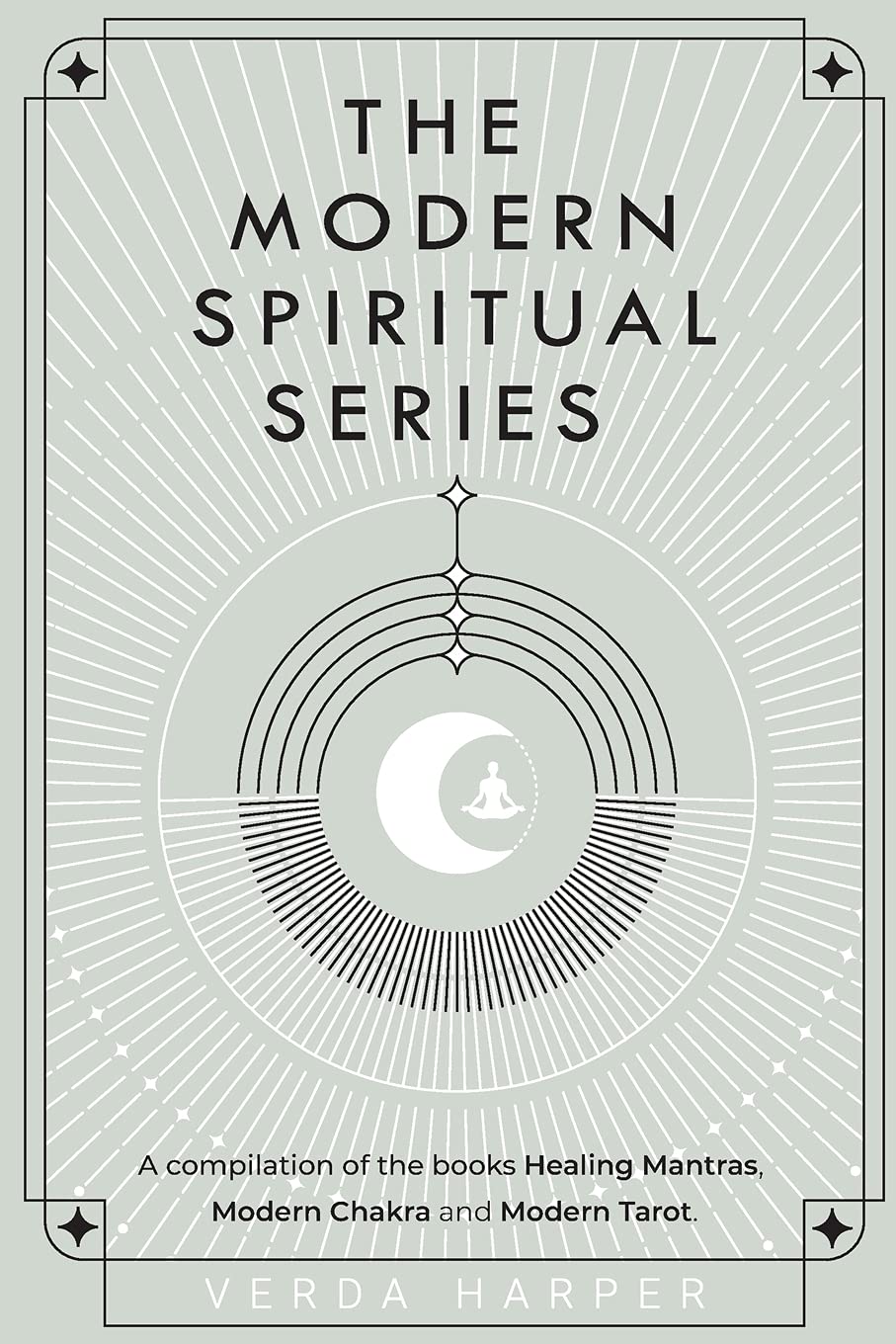 The Modern Spiritual Series: A compilation of the books Healing Mantras, Modern Chakra and Modern Tarot.