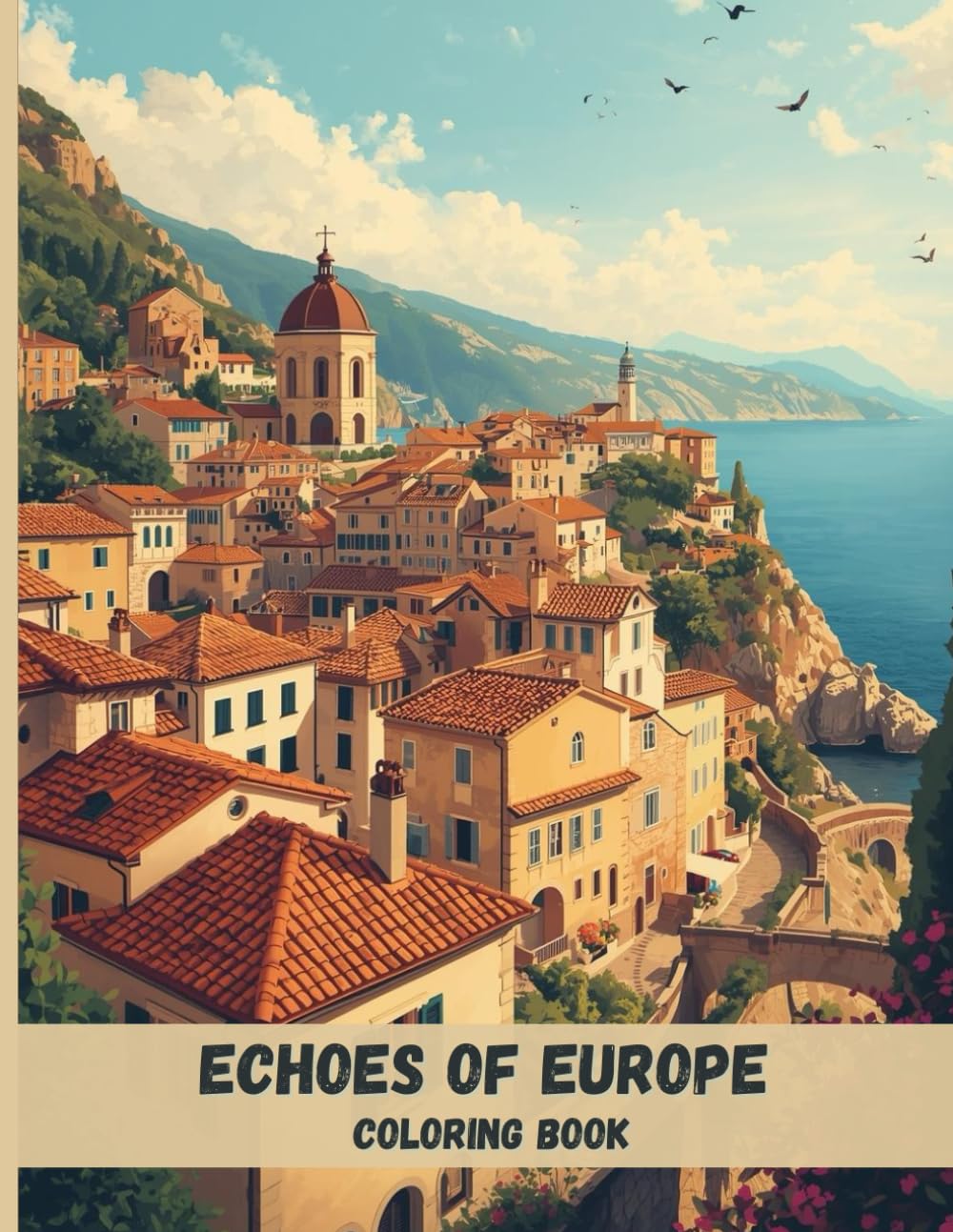 Echoes of Europe Coloring Book: Historic Villages, Cobblestone Streets, and Scenic Landscapes for Relaxation