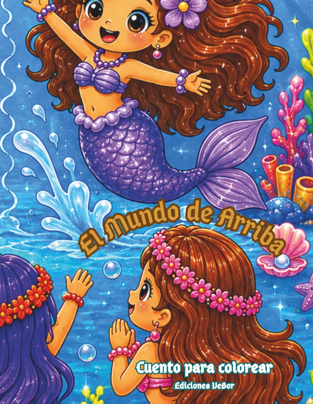 El Mundo de Arriba: Cuento para colorear (Mi Libro de Sirenas y Amigos del Mar)