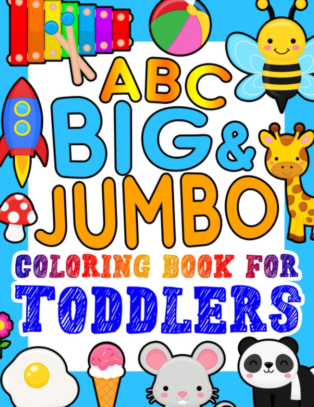ABC BIG & JUMBO Coloring Book for Toddlers: An Alphabet Toddler Coloring Book with Big, Large, and Simple Outline Picture Coloring Pages including Animals, Fruits, Toys and more