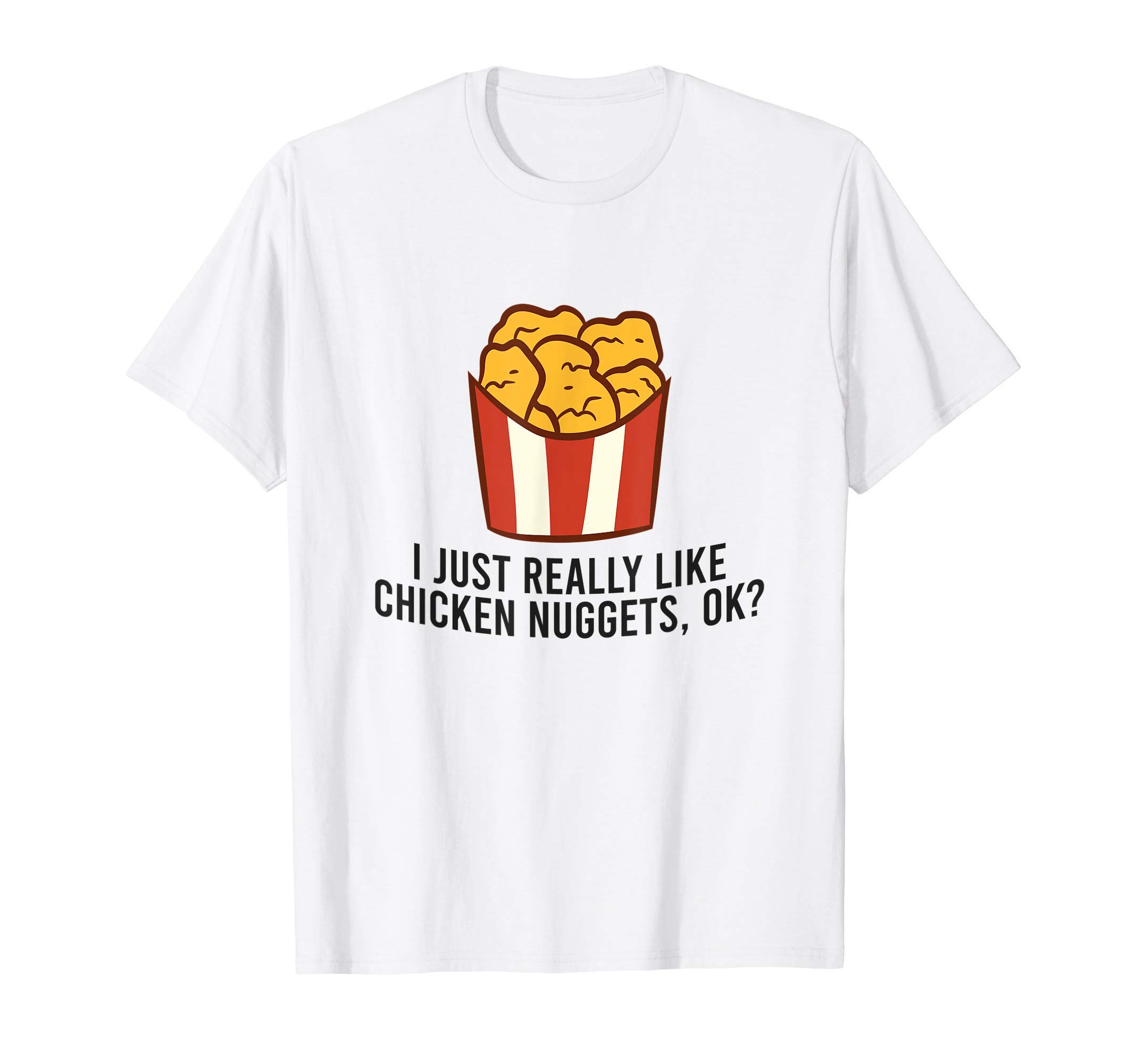 Funny Chicken Nugget GiftsI Just Really Like Chicken Nuggets, Ok? Funny Chicken Nugget T-ShirtOEKO-TEX STANDARD 100