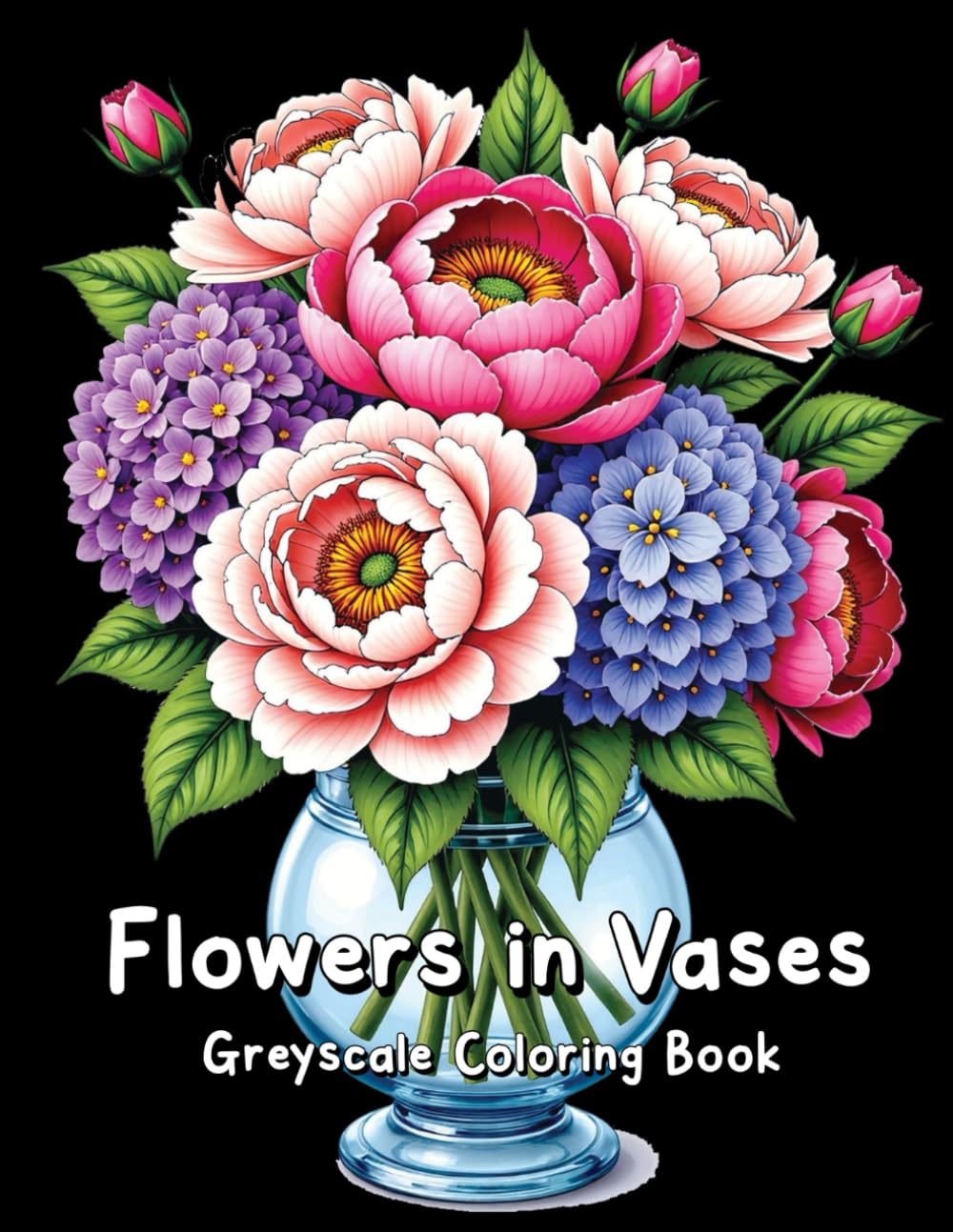 Flowers in Vases Greyscale Coloring Book: Elegant Flower Arrangements for Adults to Color and Unwind.