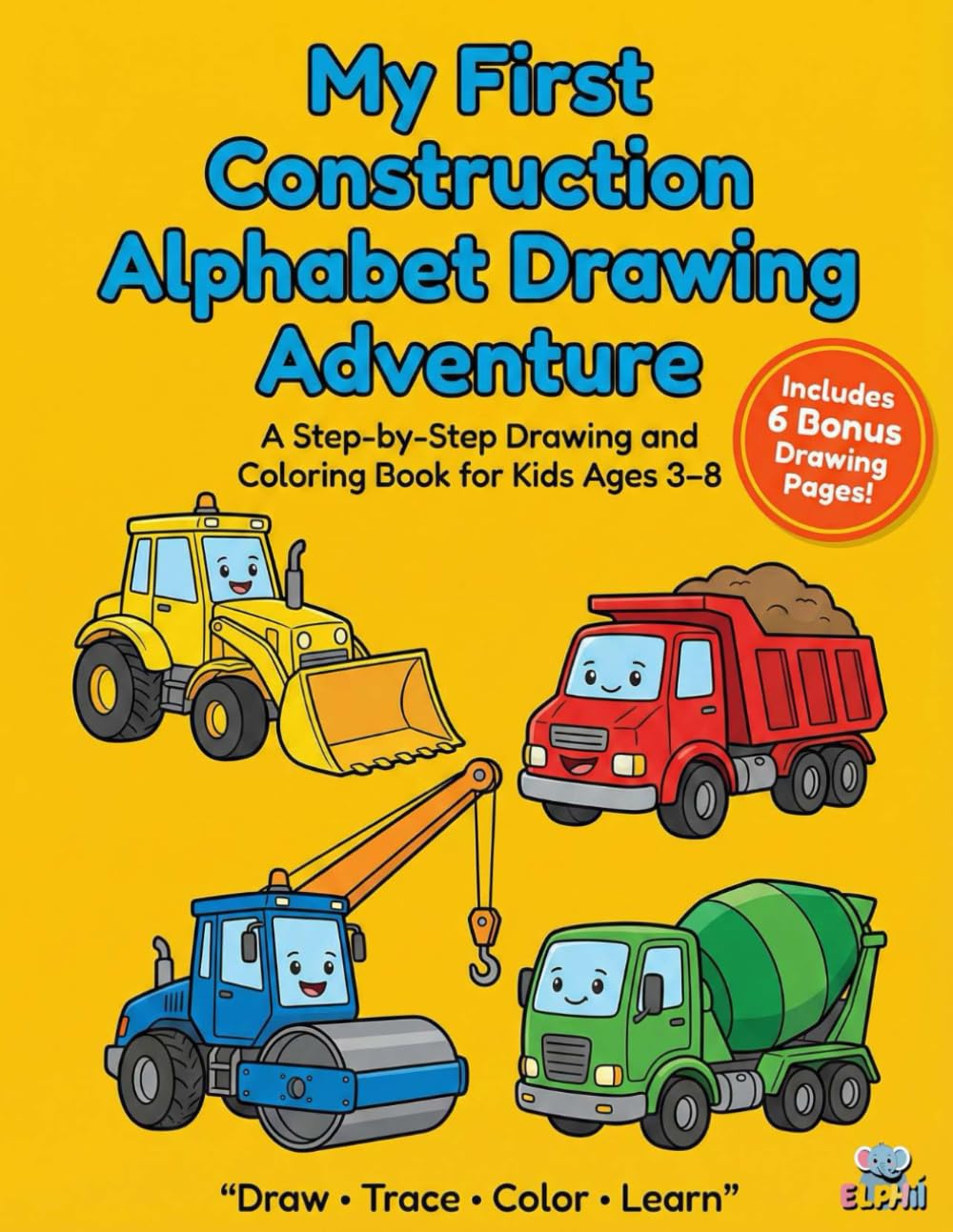 My First Construction Alphabet Drawing Adventure: A Step-by-Step Drawing and Coloring Book for Kids Ages 3–8