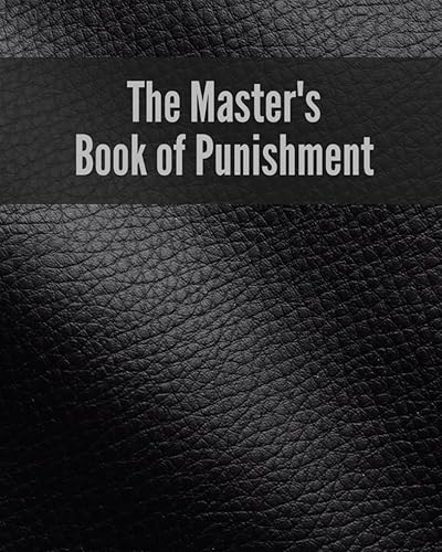 The Master’s Book of Punishment: A Journal to Keep Track of Your Sub/Slave Disciplining