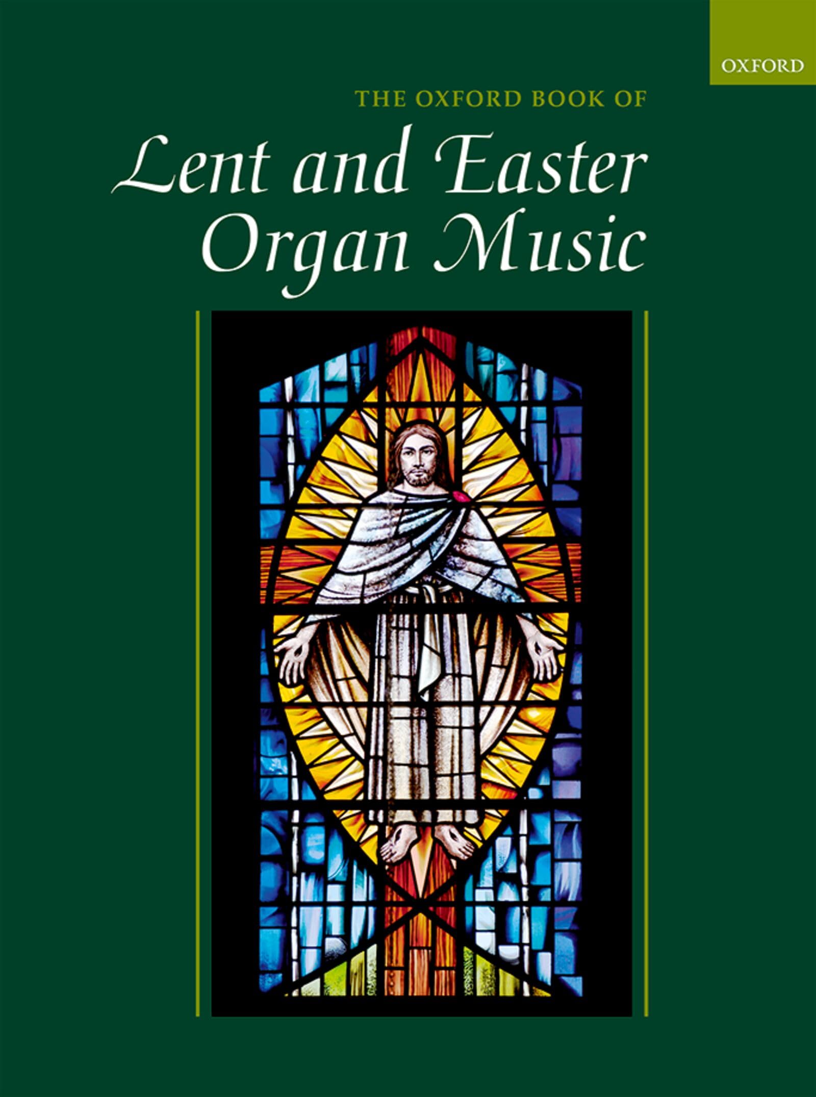 The Oxford Book of Lent and Easter Organ Music: including music for Lent, Palm Sunday, Holy Week, Easter, Ascension, and Pentecost