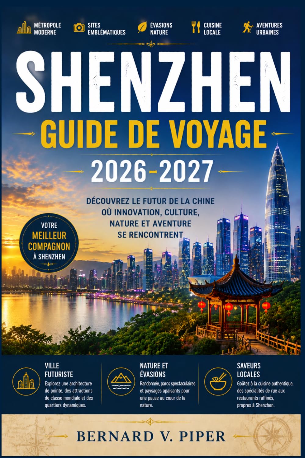 SHENZHEN GUIDE DE VOYAGE 2026-2027: Guide pratique de voyage pour découvrir les horizons futuristes, les escapades côtières, la culture locale, la ... et les recoins cachés du sud de la Chine