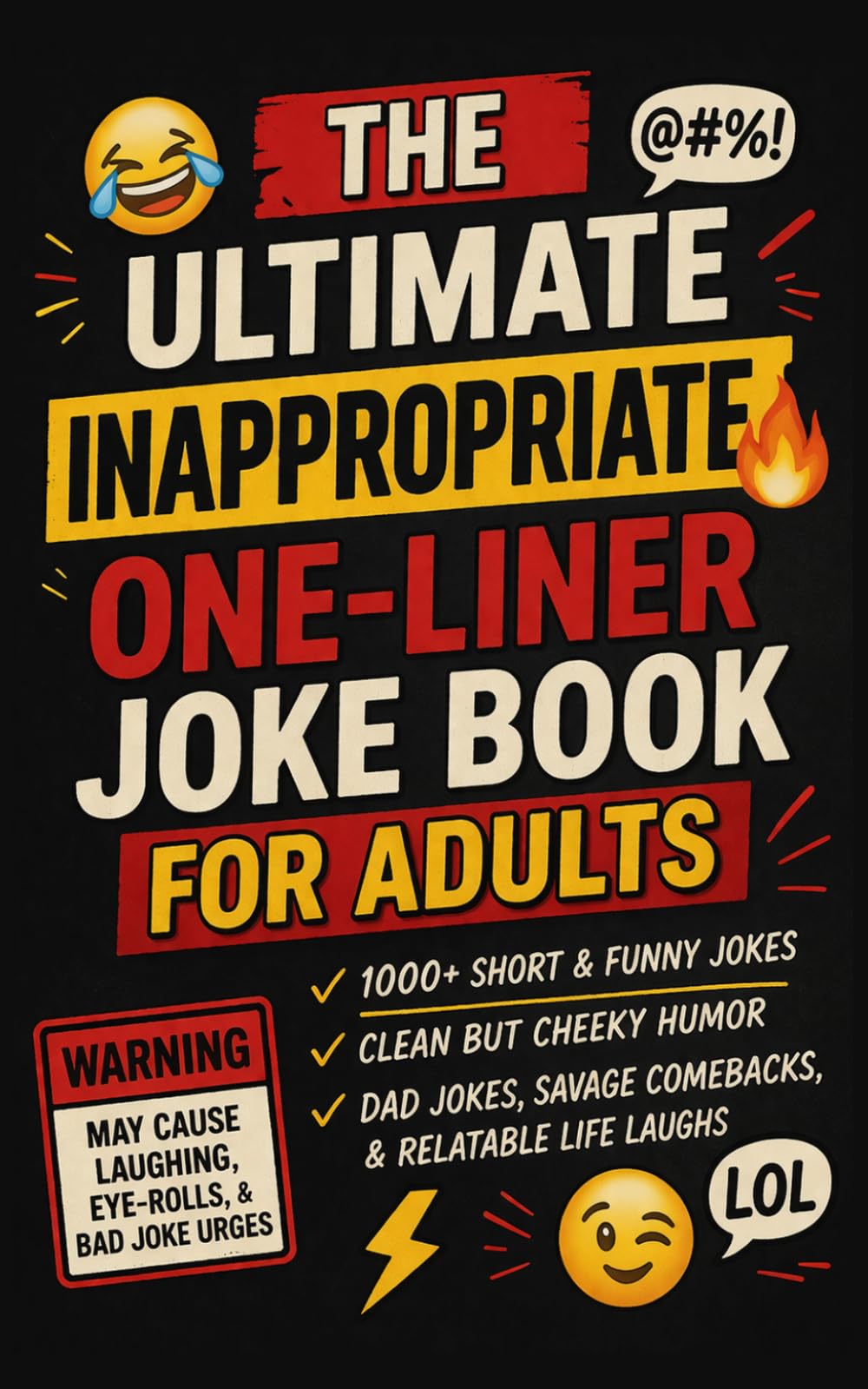 The Ultimate Inappropriate One-Liner Joke Book for Adults: 1,000+ Short Jokes, Clean Laughs, Clever Wordplay, Dad Jokes, and Family-Friendly Fun for Every Mood and Occasion