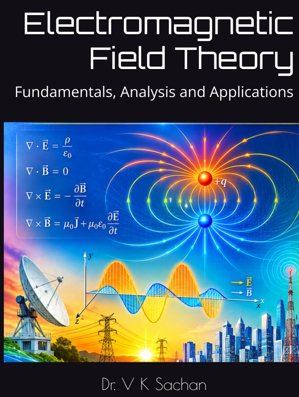 Electromagnetic Field Theory: Fundamentals, Analysis and Applications (Smt Jai Devi Memorial Publication House)