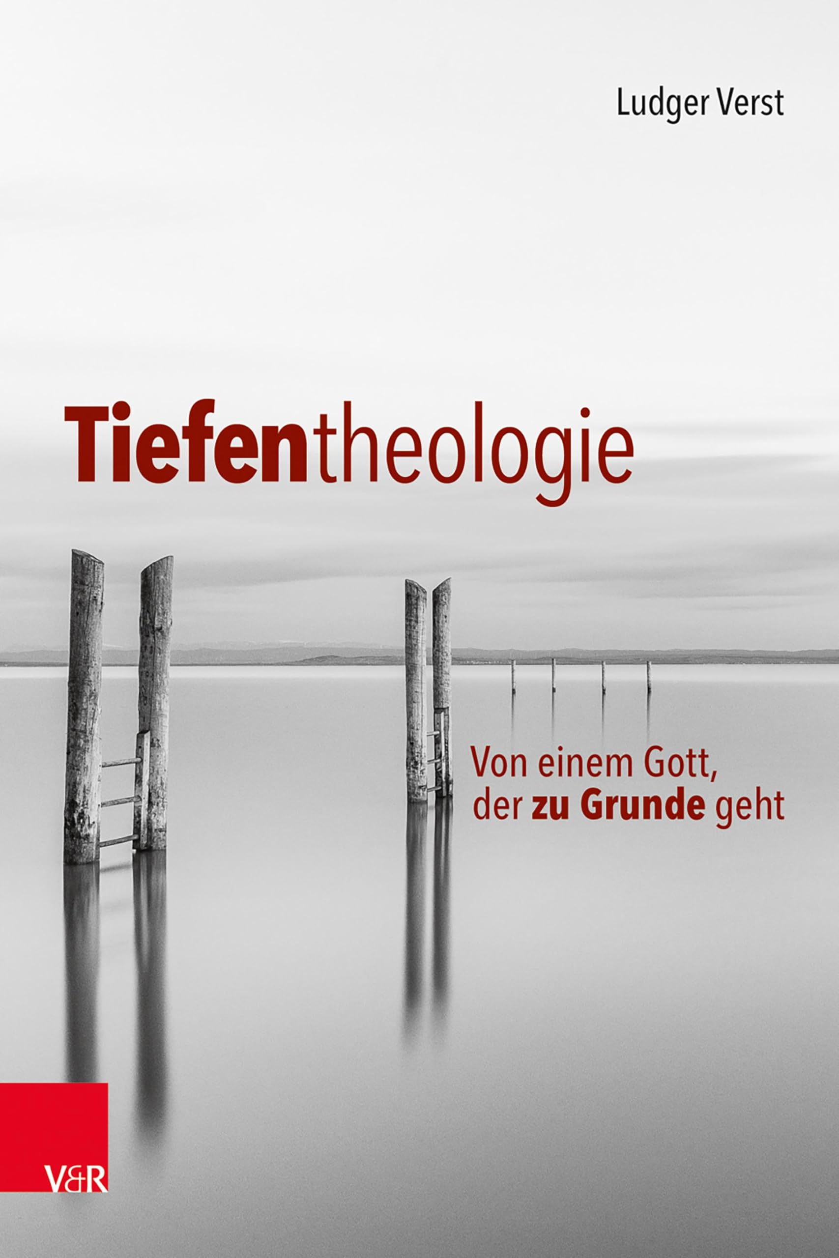 Tiefentheologie: Von einem Gott, der zu Grunde geht