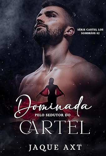 DOMINADA PELO SEDUTOR DO CARTEL (Série Cartel Los Sombríos Livro 2)
