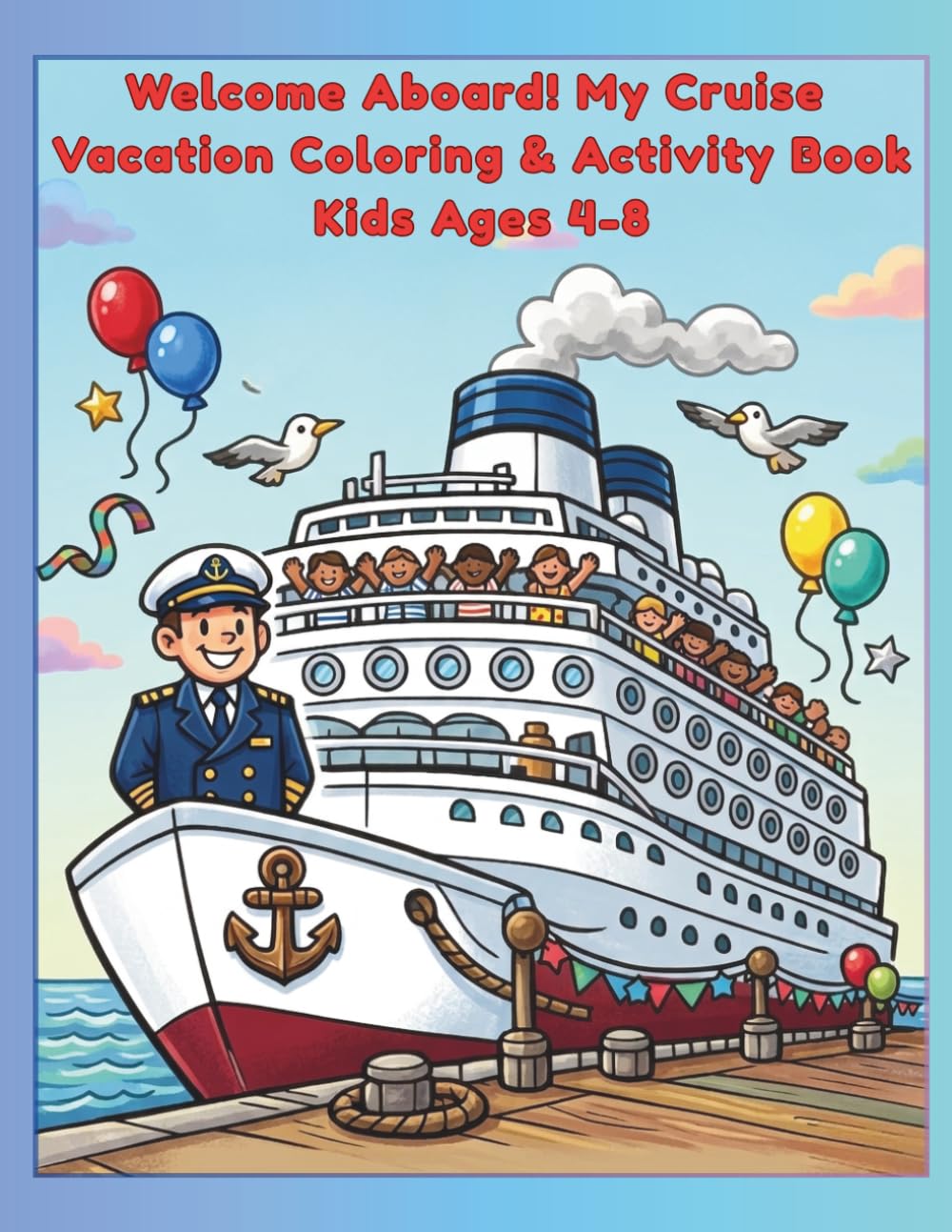 Welcome Aboard! My Cruise Vacation Coloring & Activity Book Kids Ages 4-8