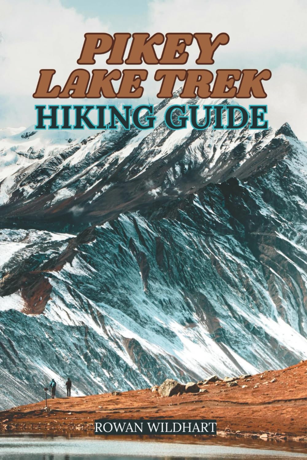PIKEY LAKE TREK HIKING GUIDE: The Complete Trekker’s Manual to Nepal’s Off-Beat Himalayan Gem – Updated for 2025-2026 Edition.