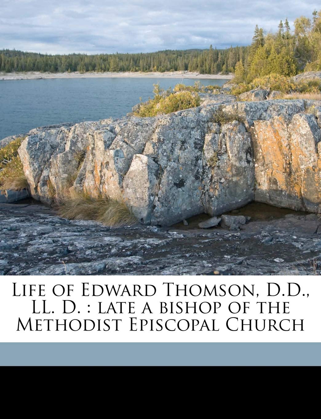 Life of Edward Thomson, D.D., LL. D.: Late a Bishop of the Methodist Episcopal Church