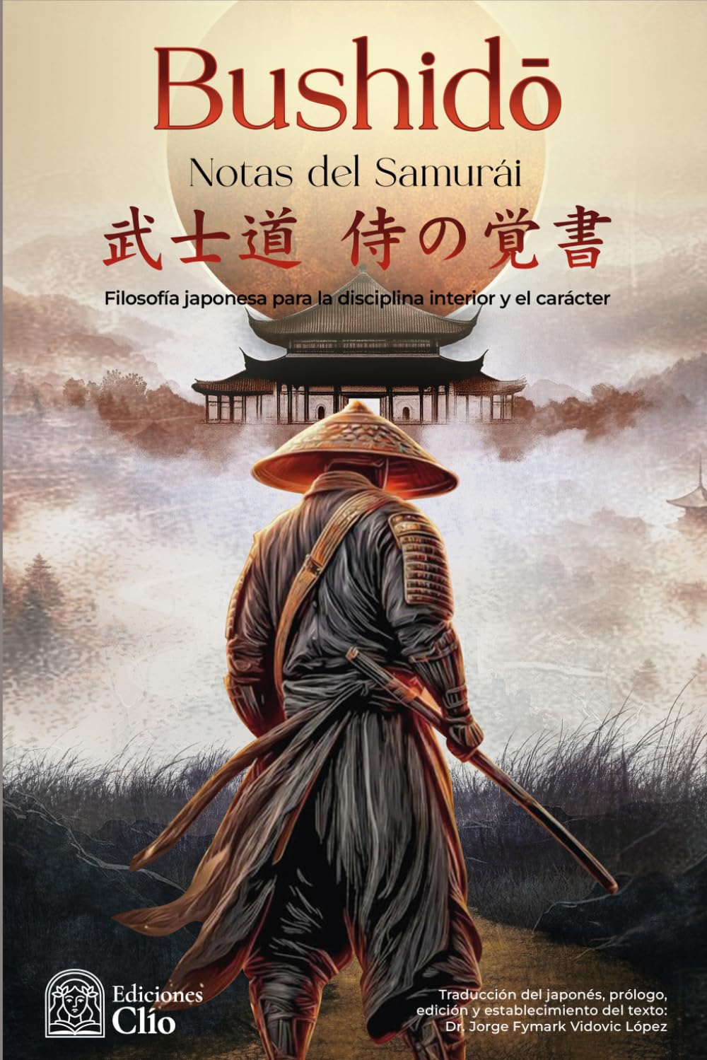 BUSHIDŌ NOTAS DEL SAMURÁI: Filosofía japonesa para la disciplina interior y el carácter