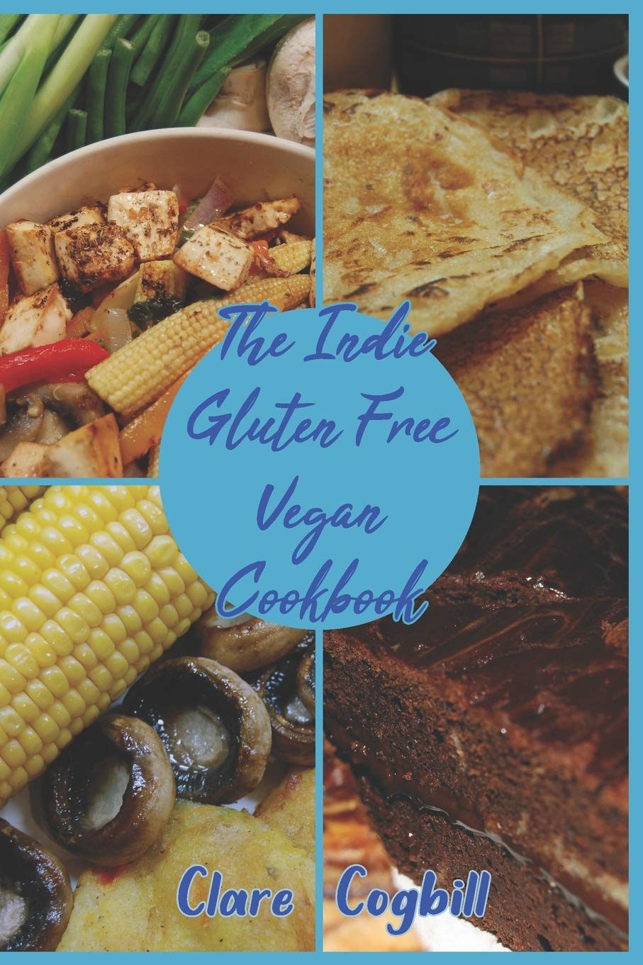 The Indie Gluten Free Vegan Cookbook: 120 easy Recipes