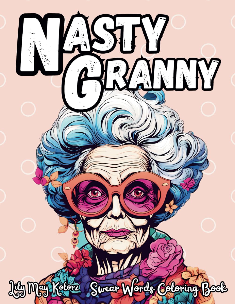 Nasty Granny Funny Swear Word Coloring Book for Adults Relaxation With Cute Sassy Cursing Nanny with a Grumpy Touch: Coloring Activity Book ... Easy Coloring Activity for Fun and Relaxation