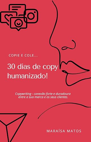 30 dias de post humanizado! : Copywriting - conexão forte e duradoura entre a sua marca e os seus clientes.