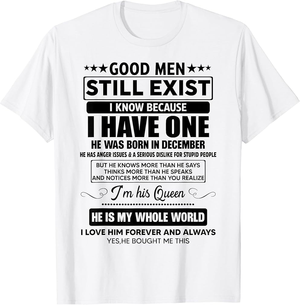 Good Men Still Exist He Was Born In December Funny Birthday T-Shirt