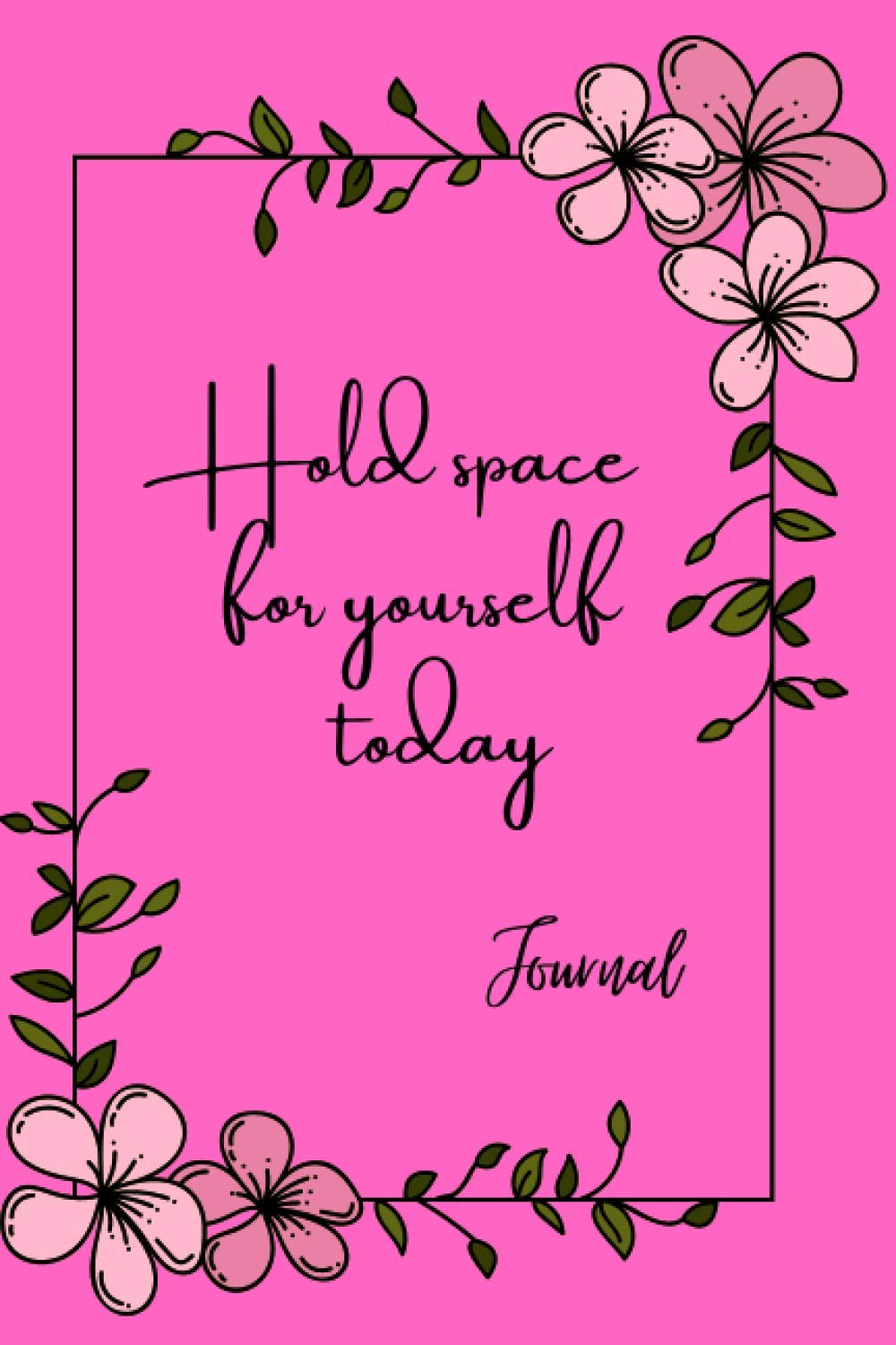Holding Space for Yourself Today Journal