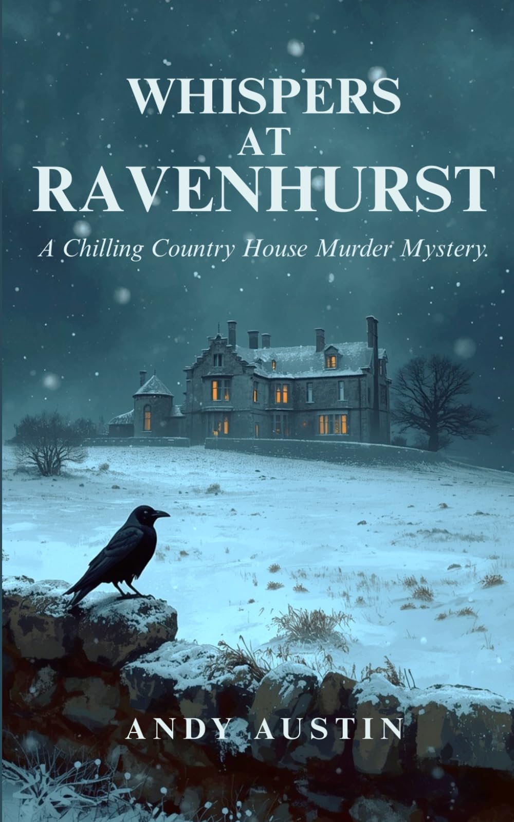 WHISPERS AT RAVENHURST: A Chilling Country House Murder Mystery. Eight guests arrived at Ravenhurst. Not all of them were innocent. Not all of them left. (Murder Mystery & thrillers)