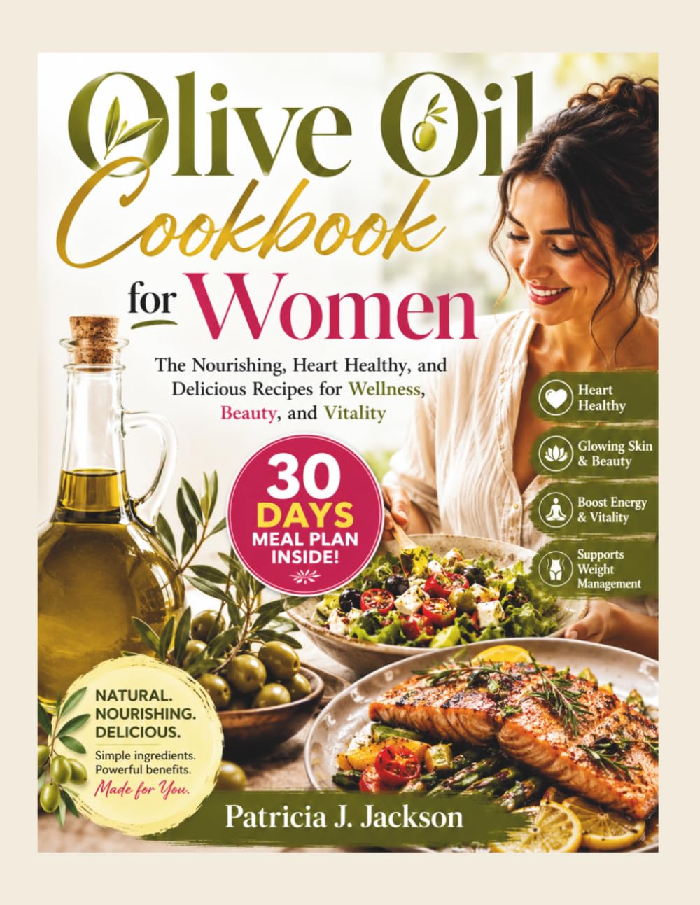 Olive Oil Cookbook for Women: The Nourishing, Heart Healthy, and Delicious Recipes for Wellness, Beauty, and Vitality