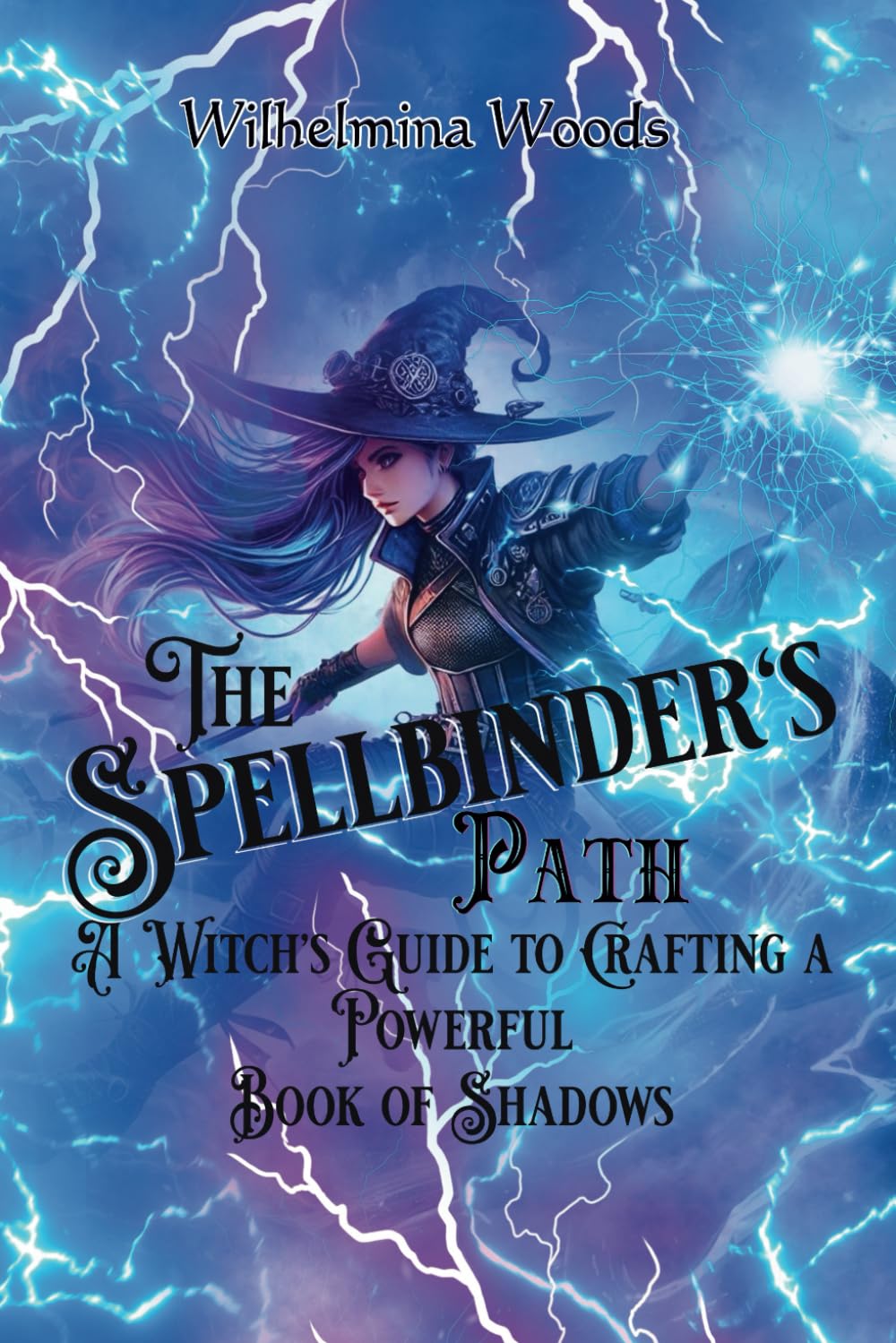 The Spellbinder’s Path: A Witch’s Guide to Crafting a Powerful Book of Shadows (The Spiritual Mastery of a Teenage Witch)