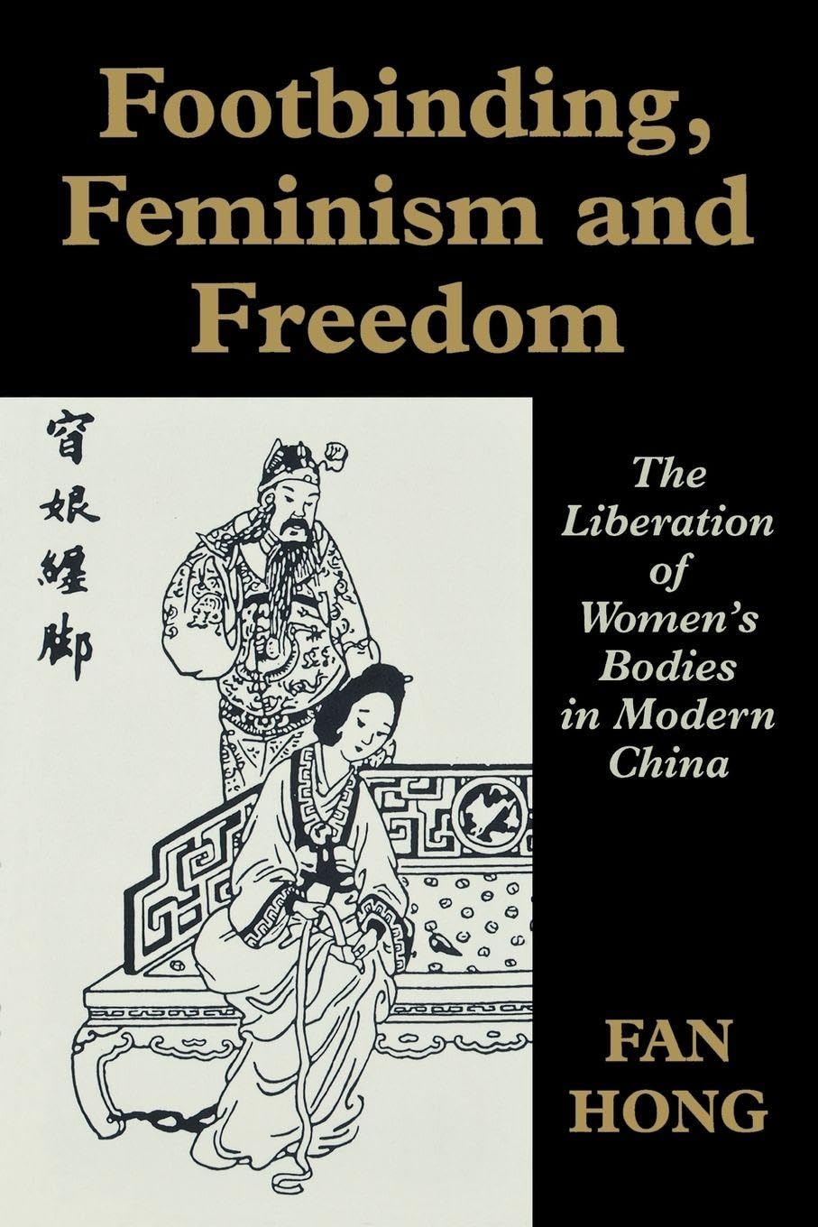 Footbinding, Feminism and Freedom: The Liberation of Women's Bodies in Modern China (Sport in the Global Society)
