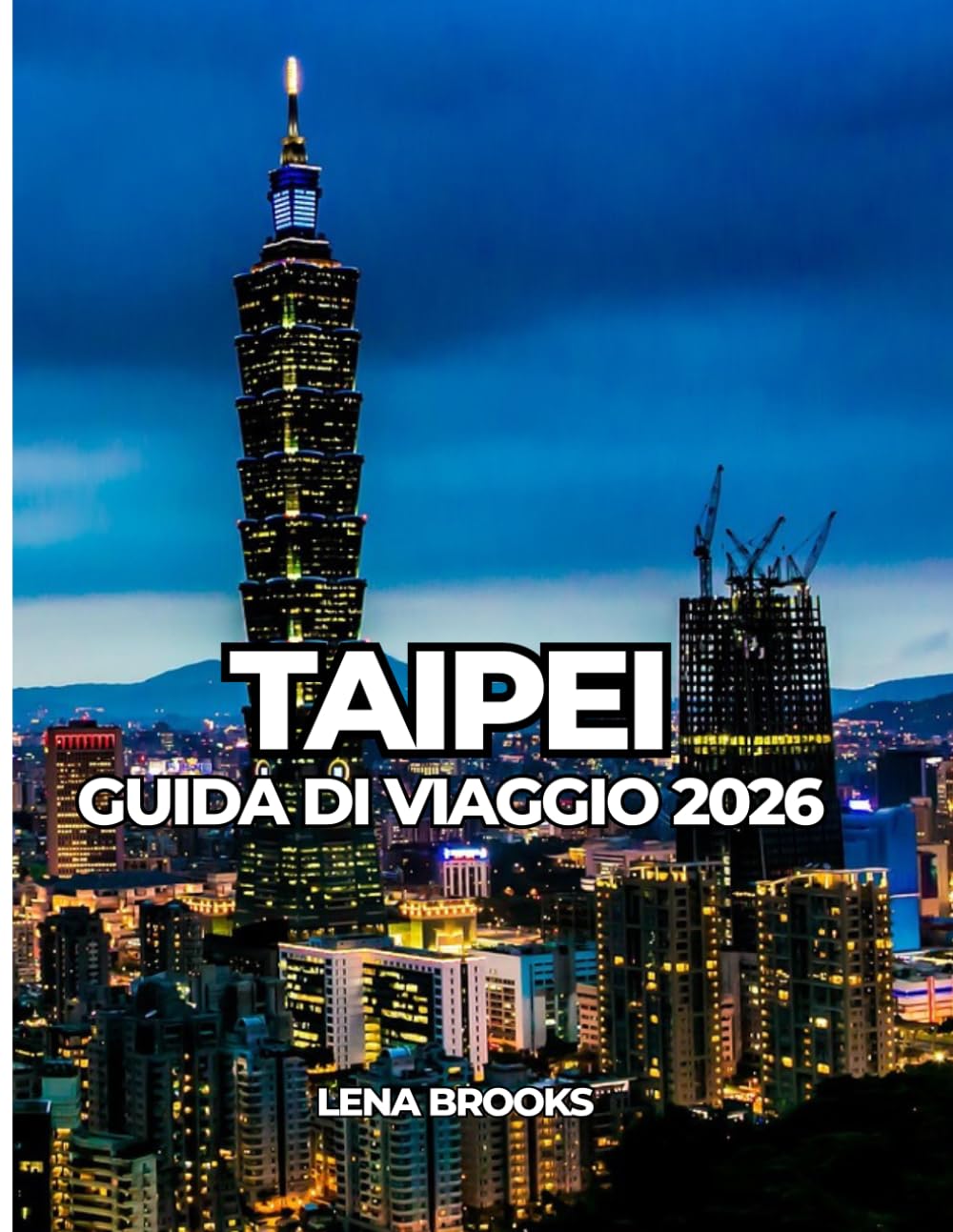 TAIPEI GUIDA DI VIAGGIO 2026: Una guida pratica e culturale alla capitale di Taiwan per chi la visita per la prima volta e per chi vi ritorna.