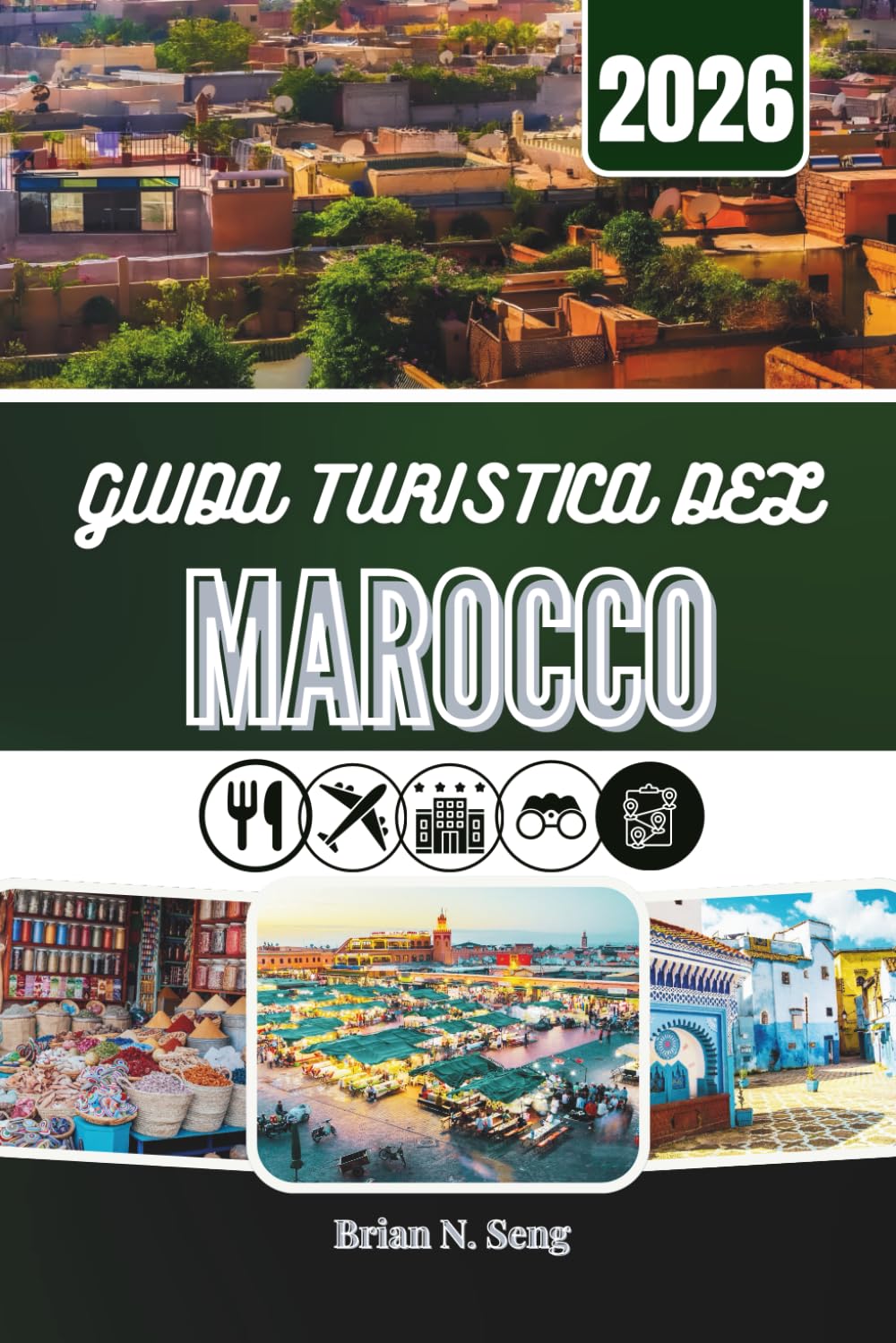 GUIDA TURISTICA DEL MAROCCO 2026: Alla scoperta delle città, delle tradizioni e degli spazi sconfinati del deserto