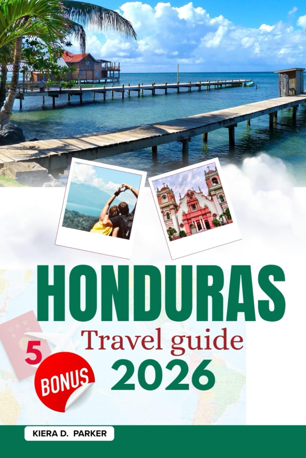 HONDURAS TRAVEL GUIDE 2026: Explore Maya Ruins, Roatán Reefs & Hidden Gems. A Complete Guide to Culture, Adventure & Practical Safety Tips for Every Traveler