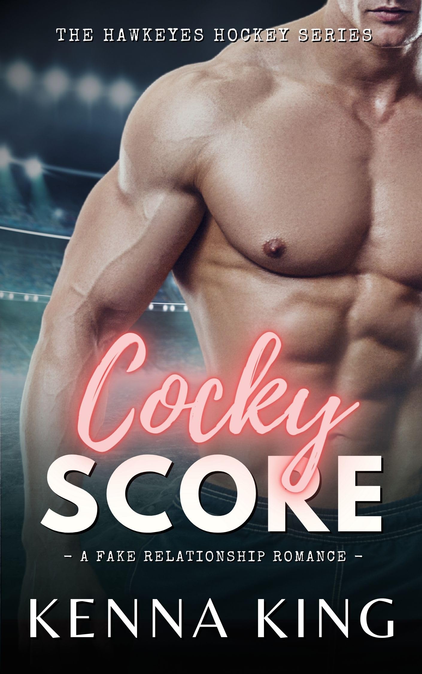 Cocky Score: A Fake Relationship Hockey Romance (The Hawkeyes Hockey Series Book 1)
