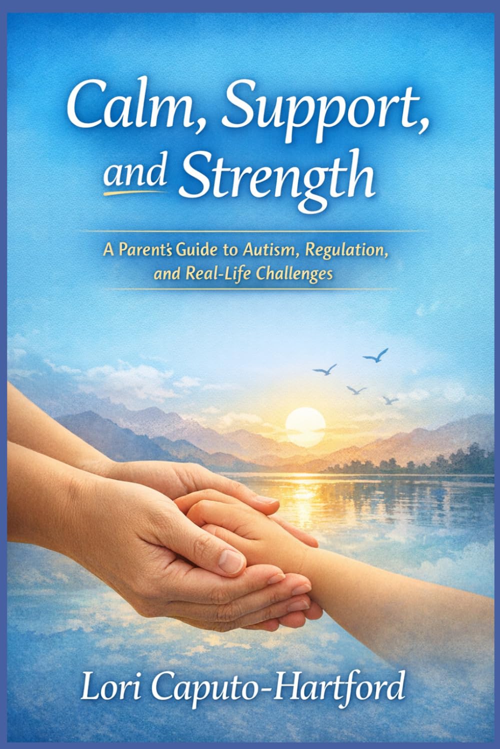 Calm, Support, and Strength: A Parent’s Guide to Autism, Regulation, and Real-Life Challenges