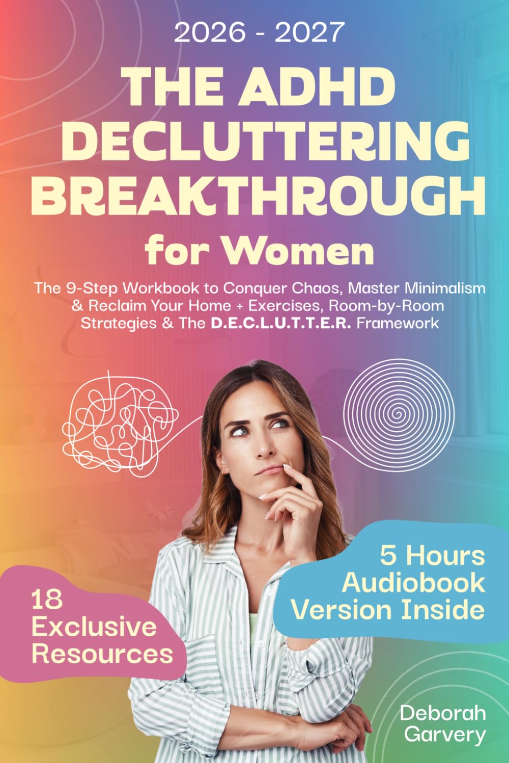 The ADHD Decluttering Breakthrough for Women: The 9-Step Workbook to Conquer Chaos, Master Minimalism & Reclaim Your Home + Exercises, Room-by-Room Strategies & The D.E.C.L.U.T.T.E.R. Framework