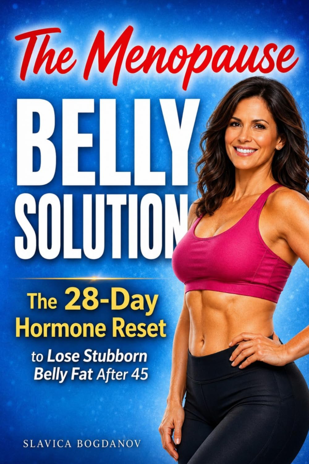 The Menopause Belly Solution: The 28-Day Hormone Reset to Lose Stubborn Belly Fat After 45 (Weight Loss for Women Over 50)