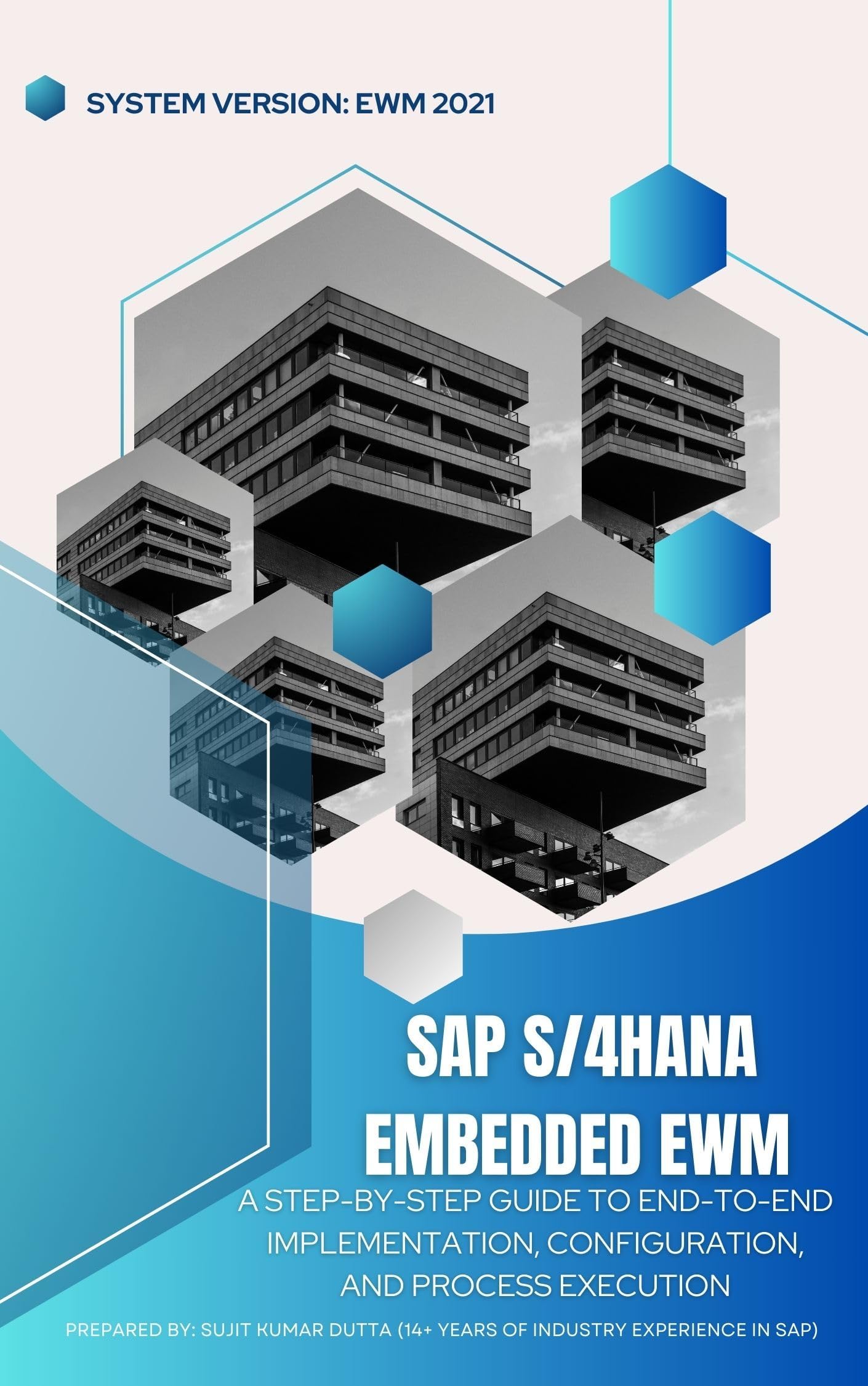 SAP S/4HANA Embedded EWM: A Step-by-Step Guide to End-to-End Implementation, Configuration, and Process Execution: System Version: EWM 2021