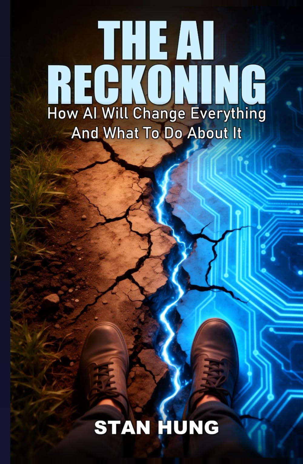 The Ai Reckoning: How AI Will Change Everything And What To Do About It