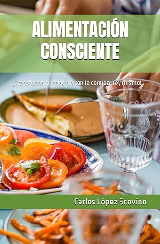 ALIMENTACIÓN CONSCIENTE Transforma tu relación con la comida hoy mismo! (Spanish Edition)