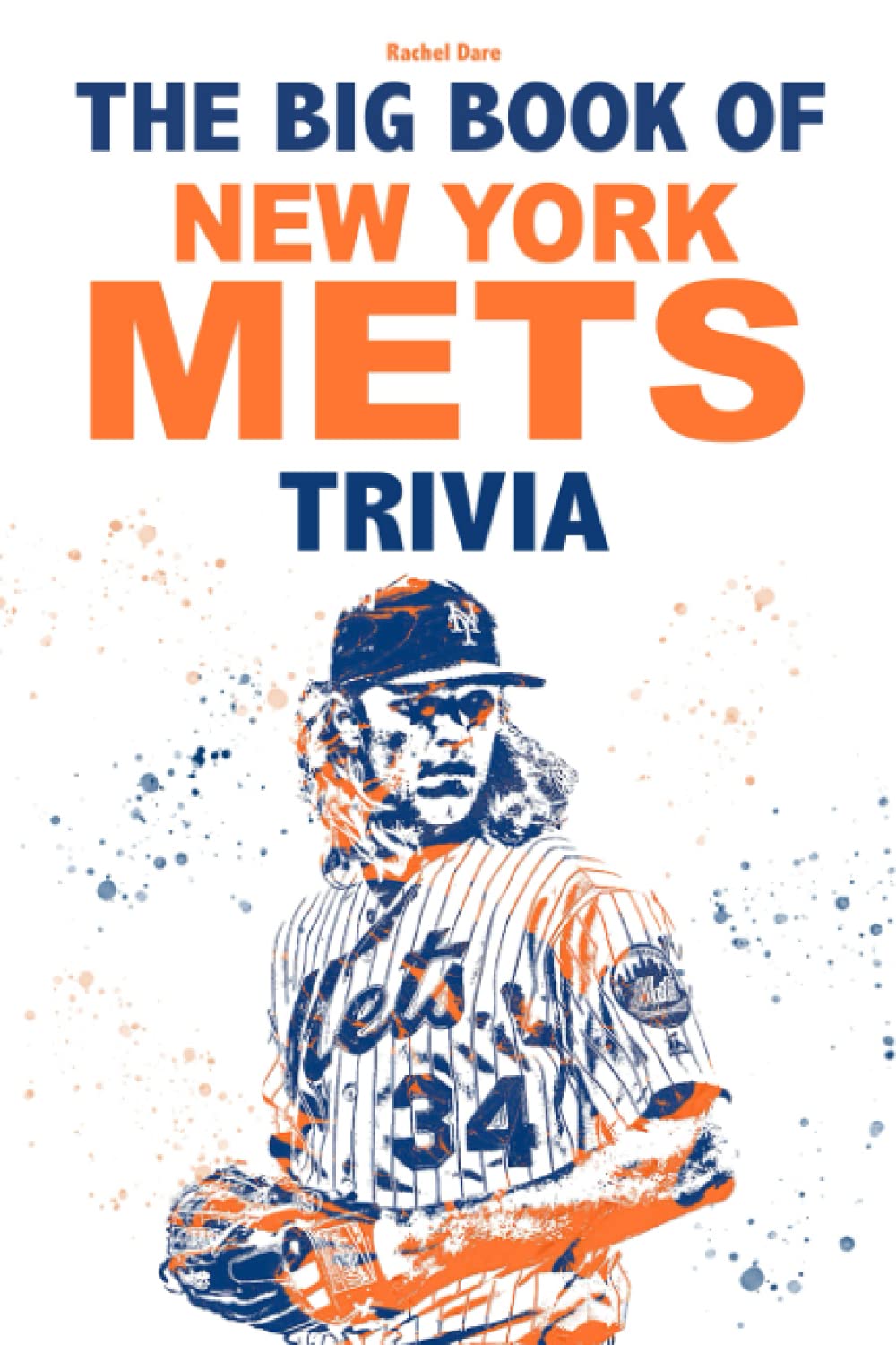 The Big Book Of New York Mets Trivia: An Amazing Collection Of Facts And Trivia Questions About The New York Mets.