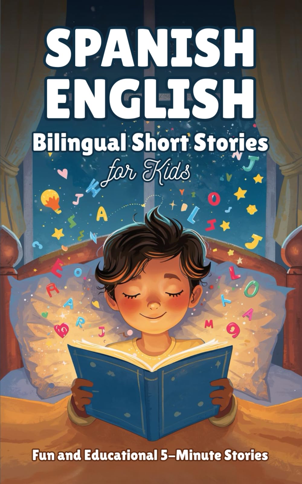 Spanish–English Bilingual Short Stories for Kids: Fun and Educational 5-Minute Stories to Build Vocabulary, Confidence, and Emotional Skills — Side-by-Side English and Spanish for Kids Ages 4–8