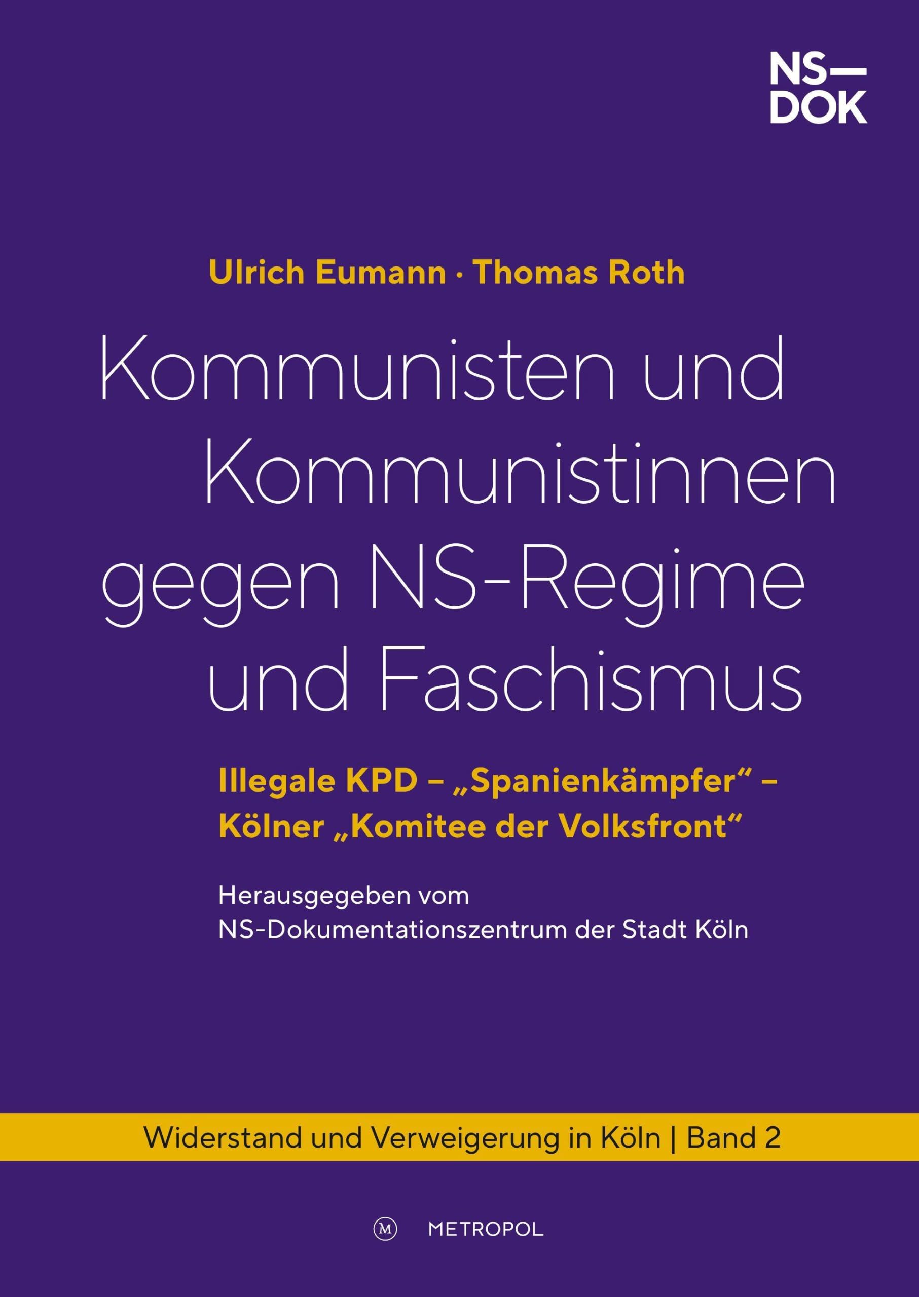 Kommunisten und Kommunistinnen gegen NS-Regime und Faschismus: Illegale KPD - "Spanienkämpfer" - Kölner "Komitee der Volksfront"