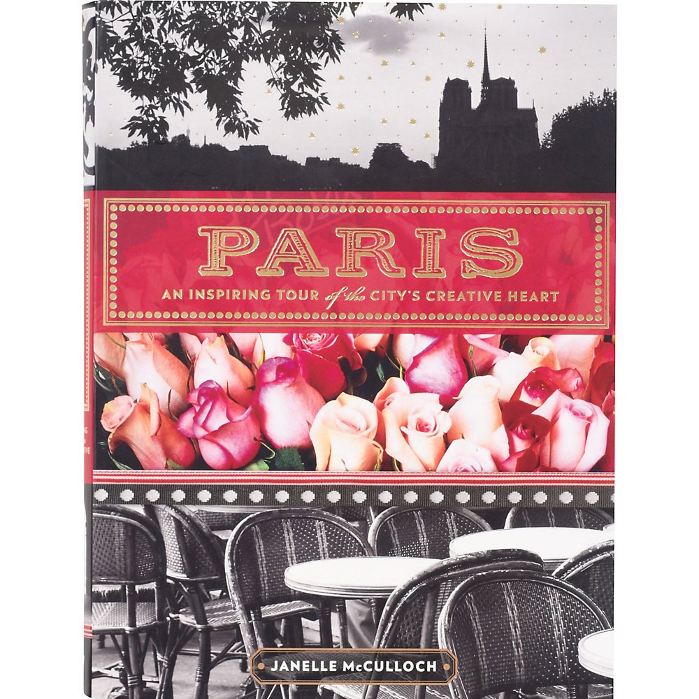 Paris: An Inspiring Tour of the City's Creative Heart Paperback – October 3, 2012