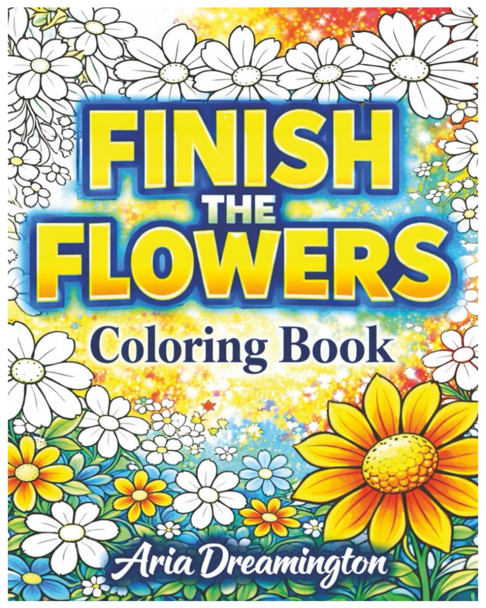 Finish the Flower Pictures Coloring Book: A Partially Colored Coloring Book for Relaxation, Focus, and Creative Calm
