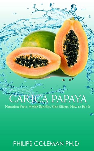 CARICA PAPAYA: Nutrition Facts, Health Benefits, Side Effects, How to