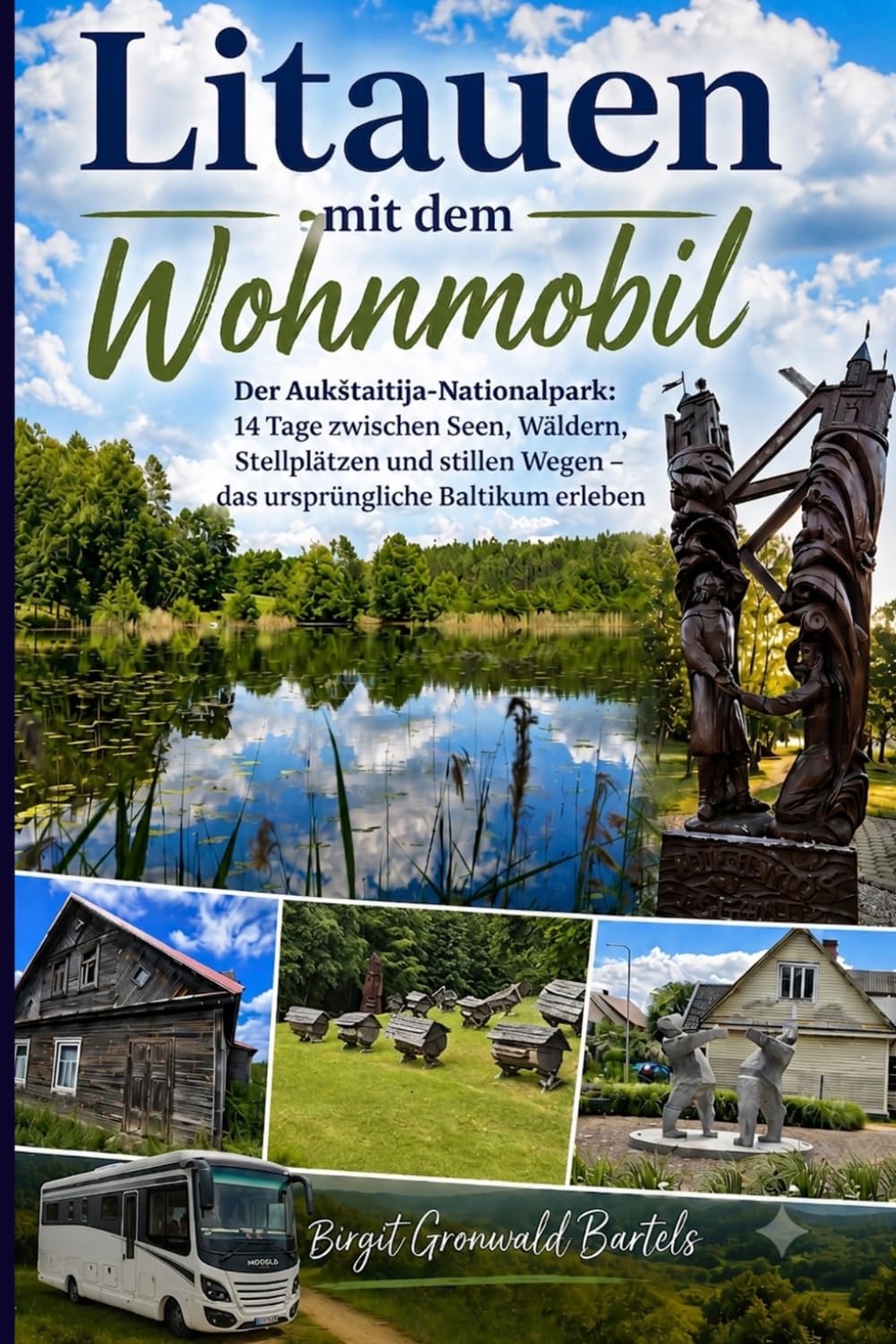 Litauen mit dem Wohnmobil: Der Aukštaitija-Nationalpark: 14 Tage zwischen Seen, Wäldern, Stellplätzen und stillen Wegen – das ursprüngliche Baltikum erleben