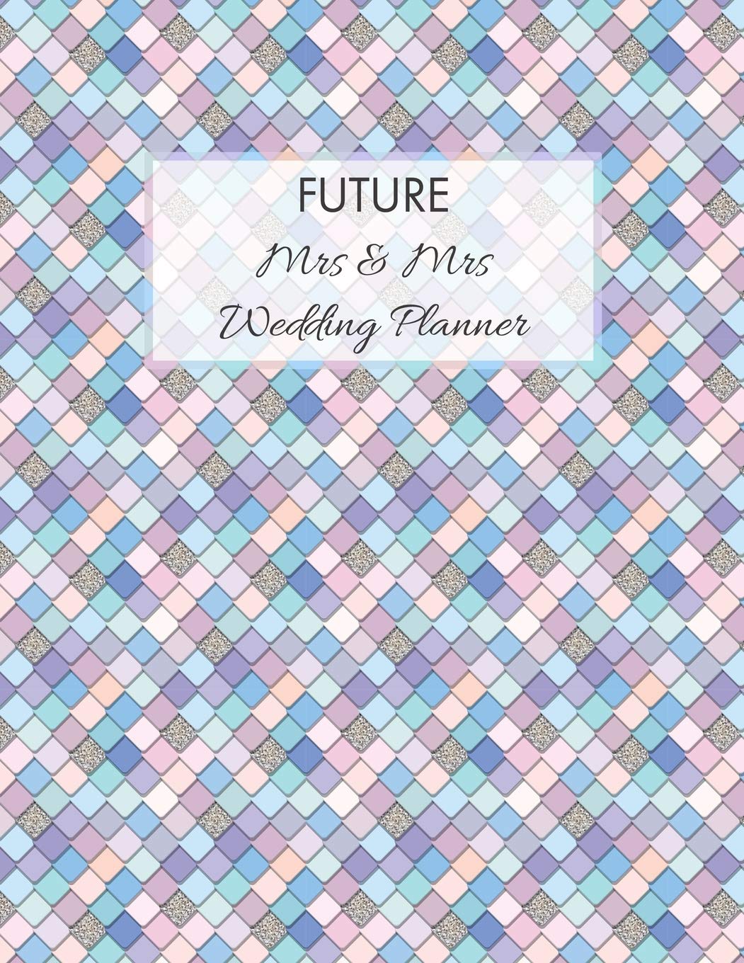 FUTURE Mrs & Mrs Wedding Planner: Ultimate Lesbian Wedding Organizer For Gay Women - Budget, Timeline, Checklists, Guest List, Table Seating & MORE! v24