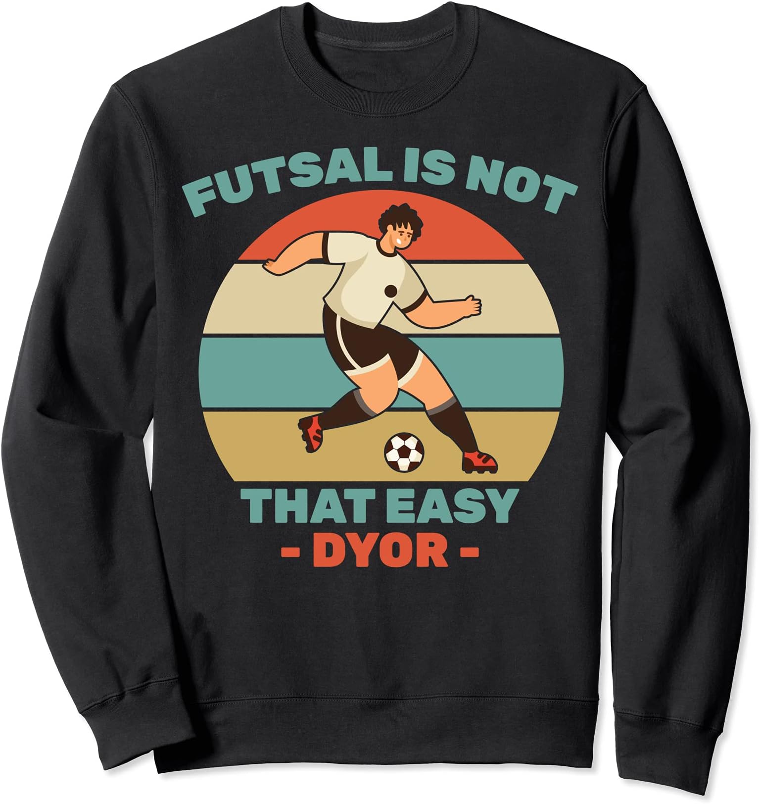Soccer - Futsal Is Not That Easy DYOR - Football - Sports Sweatshirt